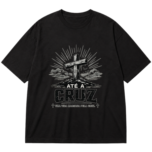 "Camiseta Até a Cruz- Uma vida marcada pela Cruz" Oversized Premium 96% algodão 4% Elastano