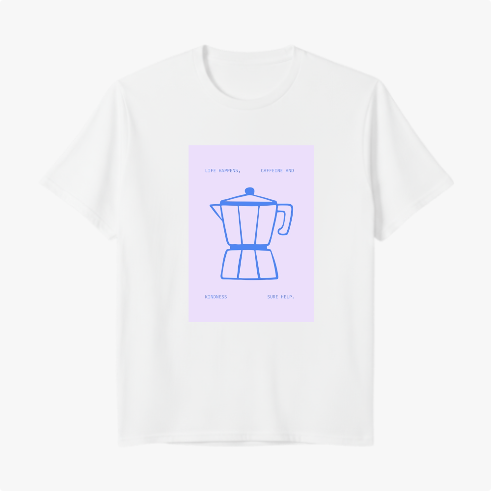 Camiseta com estampa frontal de cafeteira estilizada e frase "Life happens, caffeine and kindness sure help" em fonte minimalista e moderna.