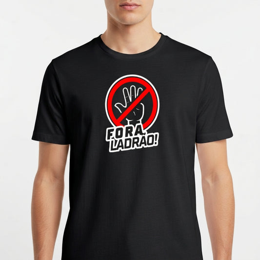 Camiseta com estampa frontal de uma mão aberta dentro de um círculo com uma linha diagonal sobreposta, acompanhada da frase "Fora Ladrão!".
