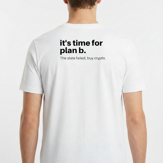 Camiseta com estampa traseira de texto em estilo minimalista: "it's time for plan b." seguido de "The state failed, buy crypto."<|endoftext|>