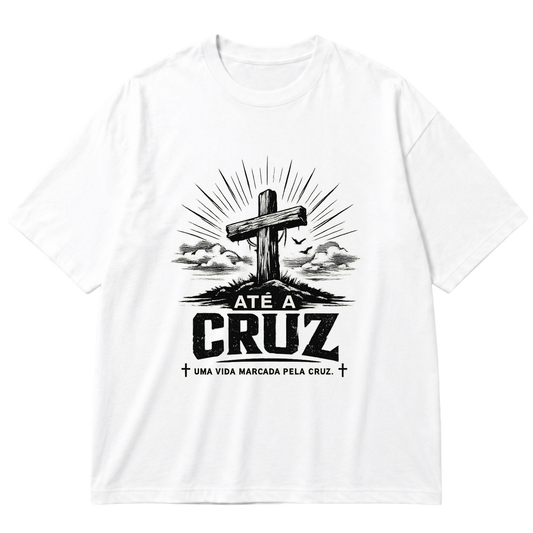 "Camiseta Até a Cruz- Uma vida marcada pela Cruz" Oversized Premium 96% algodão 4% Elastano