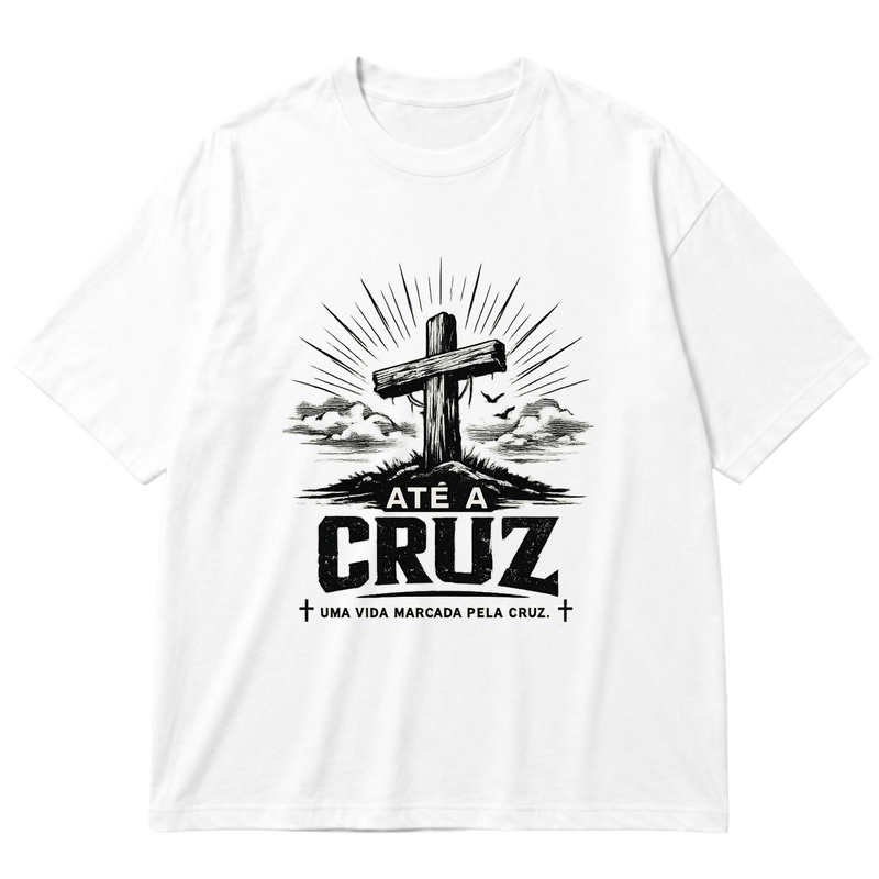 "Camiseta Até a Cruz- Uma vida marcada pela Cruz" Oversized Premium 96% algodão 4% Elastano