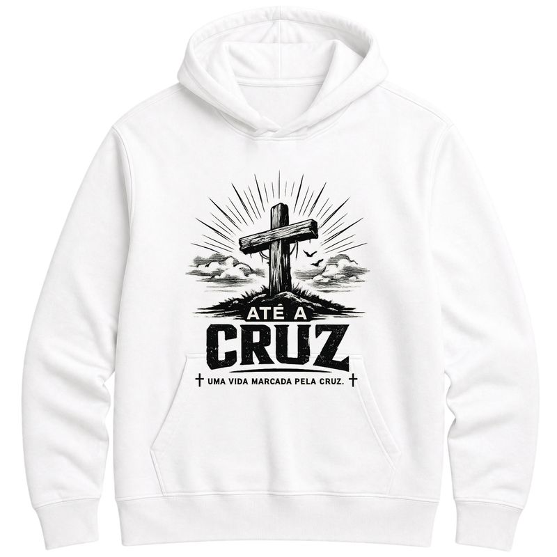 "ATÉ A CRUZ- UMA VIDA MARCADA PELA CRUZ" Moletom Premium