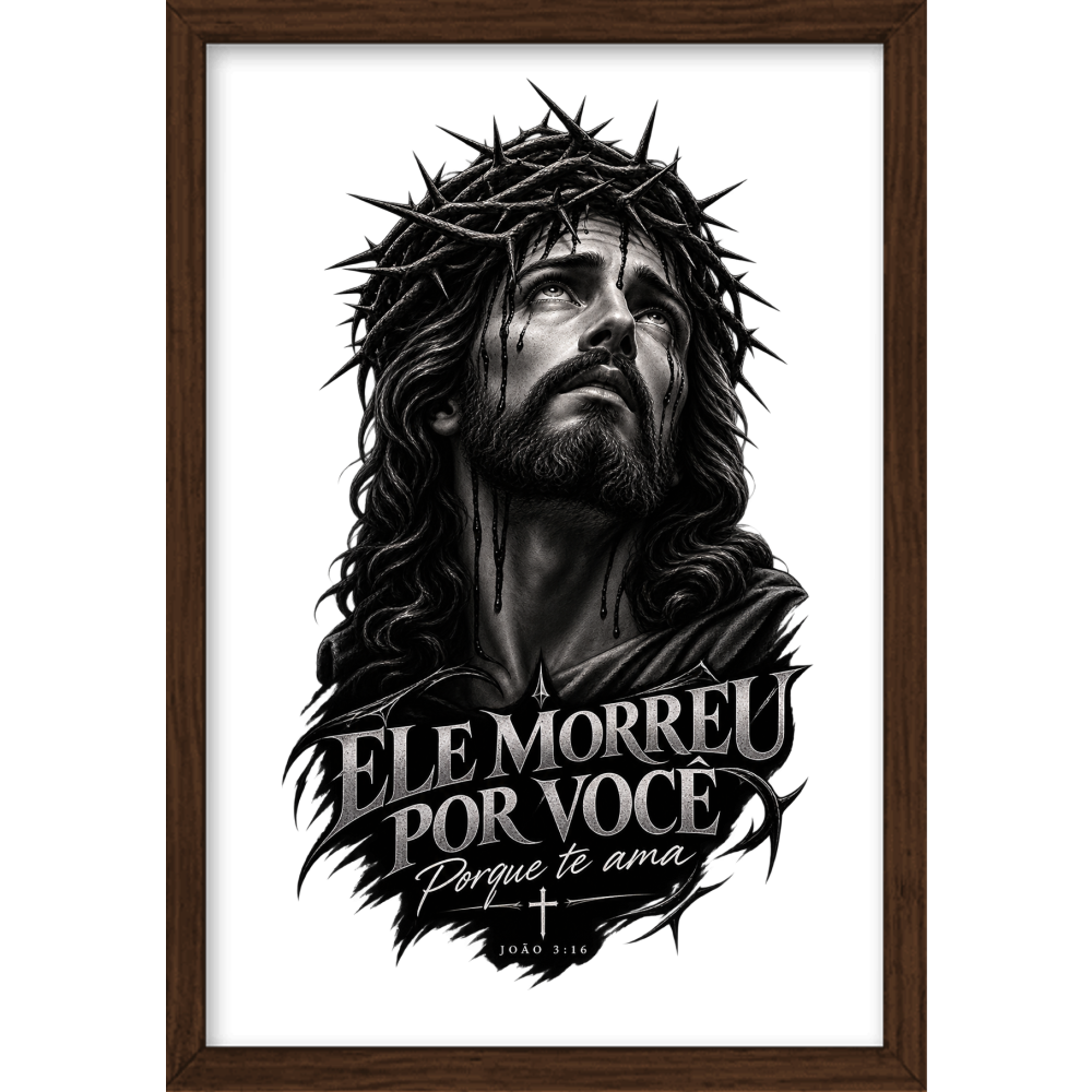 "ELE MORREU POR VOCÊ" Quadro tradicional sem vidro acrílico