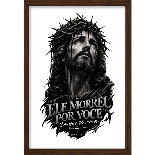 "ELE MORREU POR VOCÊ" Quadro tradicional sem vidro acrílico