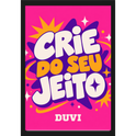 "Quadro Tradicional - Crie do seu jeito" Quadro tradicional sem vidro acrílico