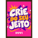 "Quadro Tradicional - Crie do seu jeito" Quadro tradicional sem vidro acrílico