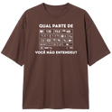 "Qual parte você não entendeu?" Camiseta Oversized Classic