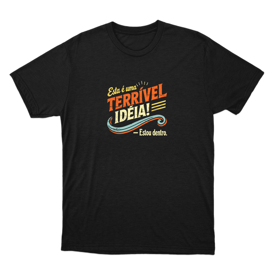 "Terrível Ideia" Camiseta Básica Unissex