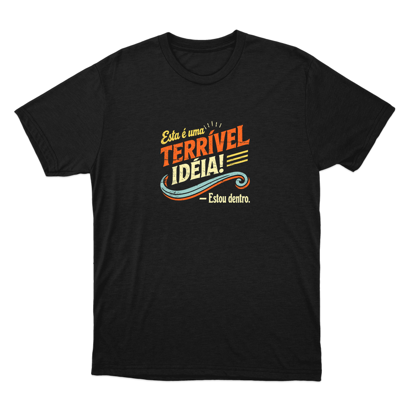 "Terrível Ideia" Camiseta Básica Unissex