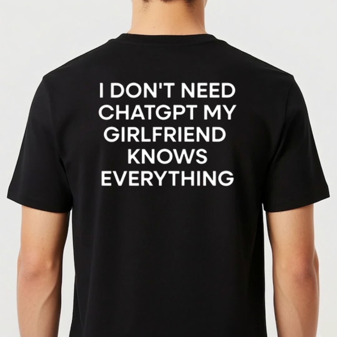 Camiseta "I Don't Need ChatGPT My Girlfriend  Knows Everything"
