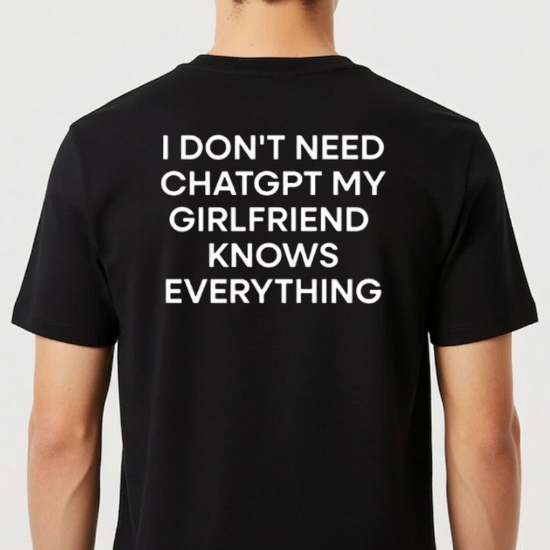 Camiseta "I Don't Need ChatGPT My Girlfriend  Knows Everything"