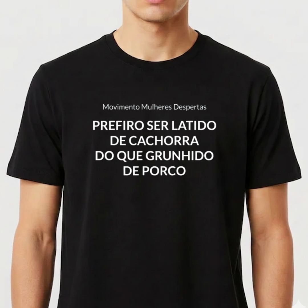 PREFIRO SER LATIDO DE CACHORRA, DO QUE GRUNHIDO DE PORCO.