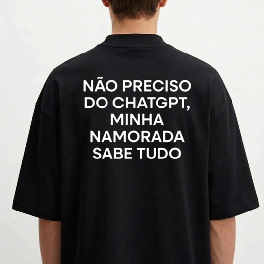 Oversizer “Não preciso do ChatGPT, minha namorada sabe tudo”