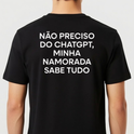 Camiseta “Não preciso do ChatGPT, minha namorada sabe tudo”