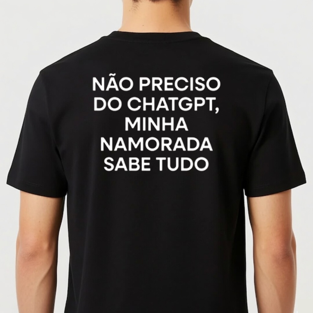 Camiseta “Não preciso do ChatGPT, minha namorada sabe tudo”