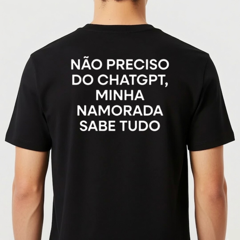 Camiseta “Não preciso do ChatGPT, minha namorada sabe tudo”