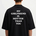 Oversized "my girlfriend is hotter than you" - Costas