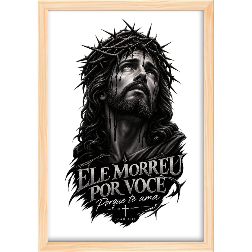 "ELE MORREU POR VOCÊ" Quadro tradicional sem vidro acrílico