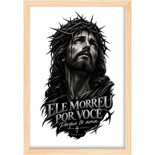 "ELE MORREU POR VOCÊ" Quadro tradicional sem vidro acrílico