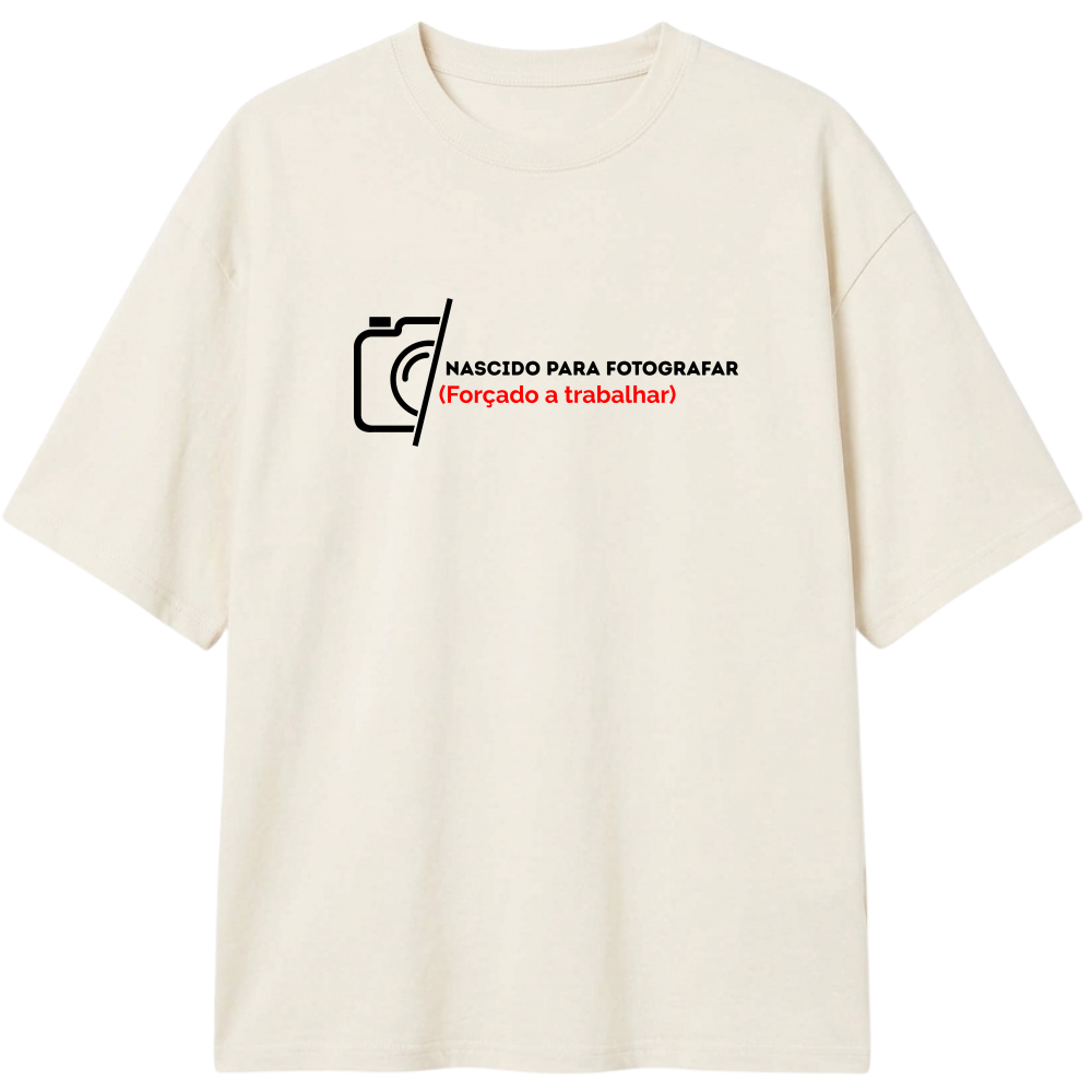 "Nascido para fotografar - Oversized Branca/Off-White" Camiseta Oversized Classic