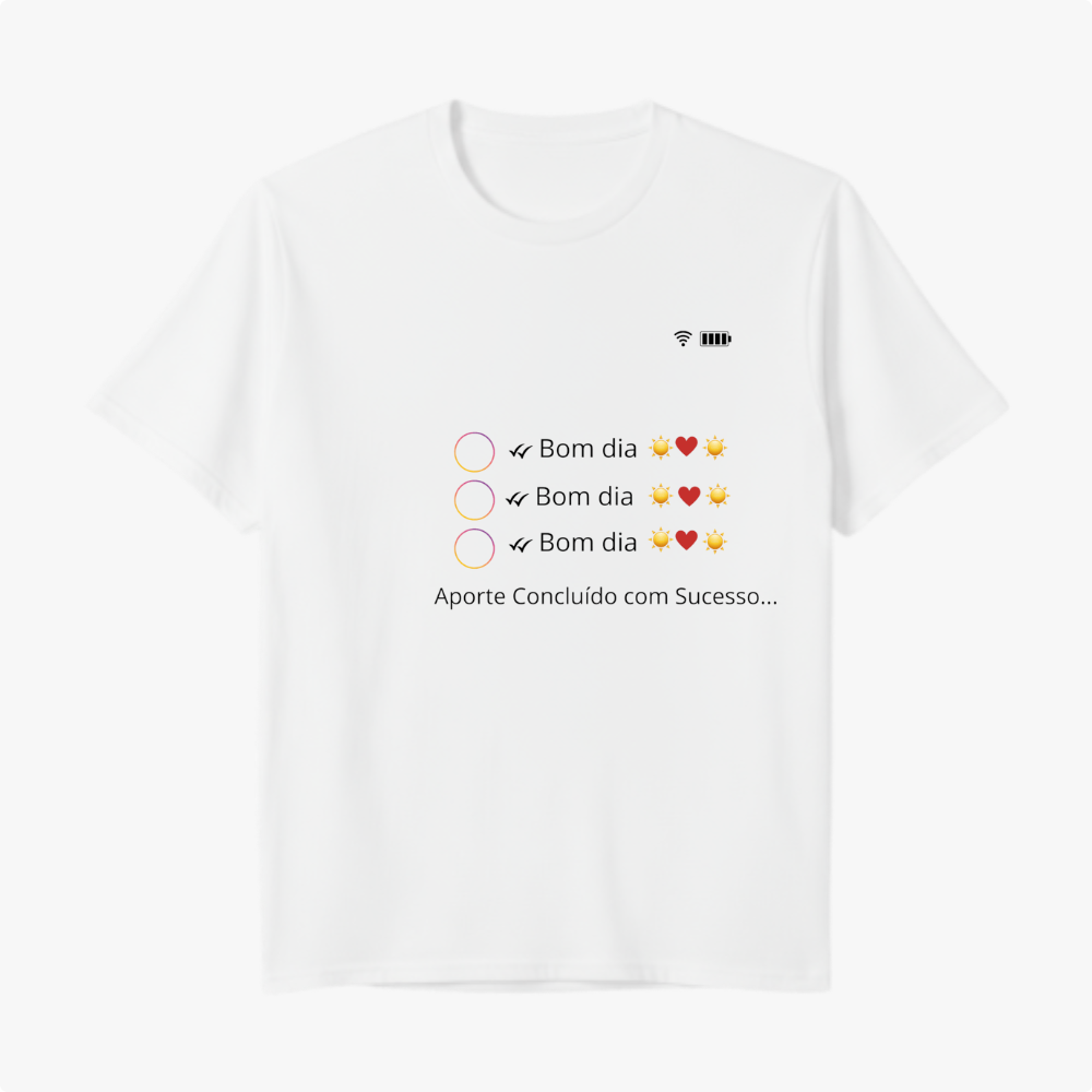 Camiseta com estampa frontal de mensagens "Bom dia" com ícones de sol e coração lado a lado de círculos coloridos, seguida de "Aporte Concluído com Sucesso...".