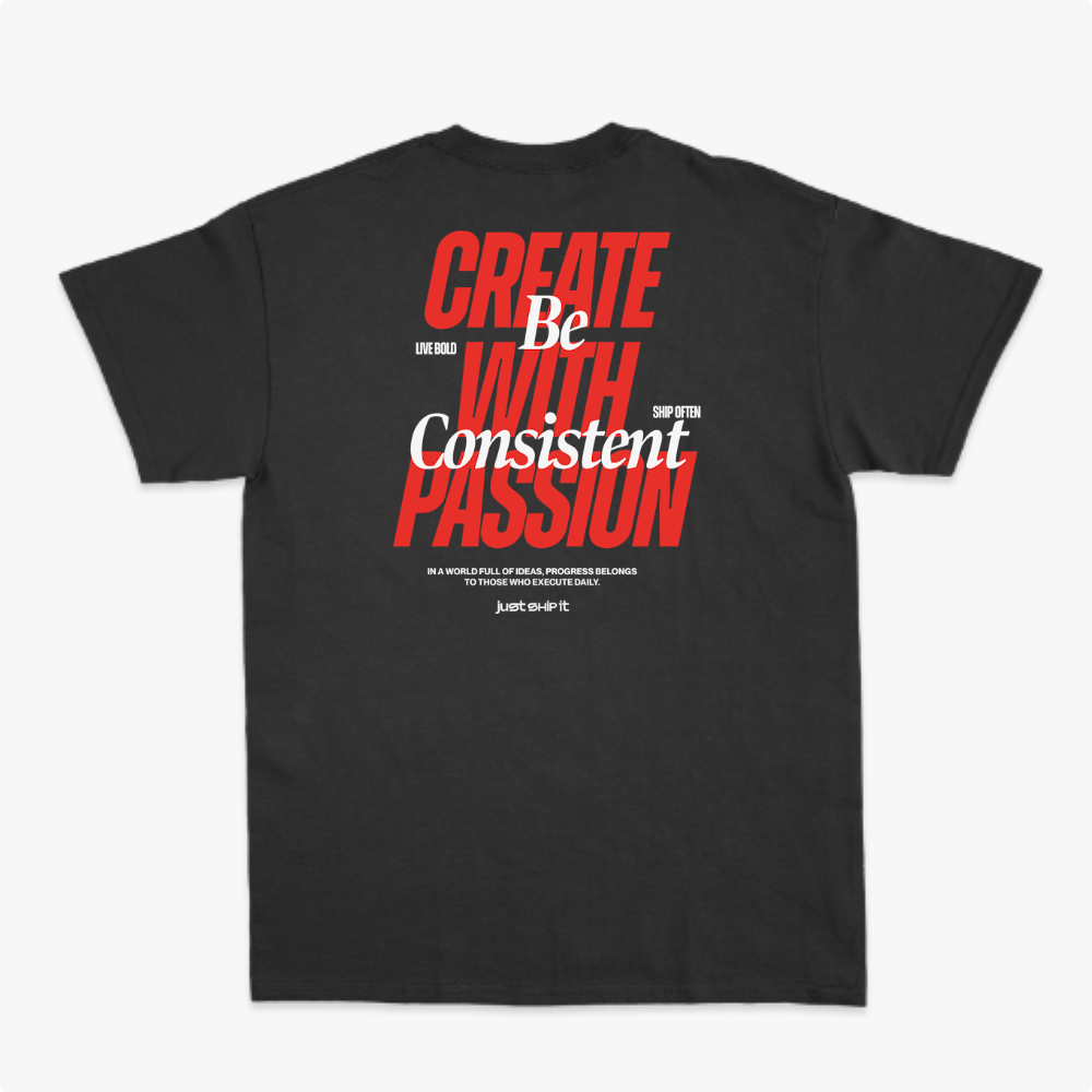Camiseta com estampa frontal de "CREATE WITH PASSION" e "just ship it"; estampa traseira de "CREATE WITH PASSION Be Consistent" e textos motivacionais adicionais.