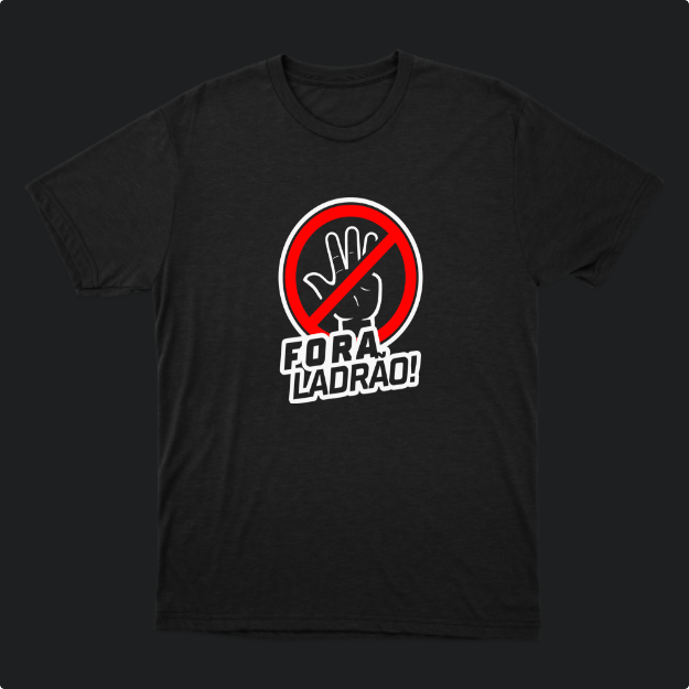 Camiseta com estampa frontal de uma mão aberta dentro de um círculo com uma linha diagonal sobreposta, acompanhada da frase "Fora Ladrão!".