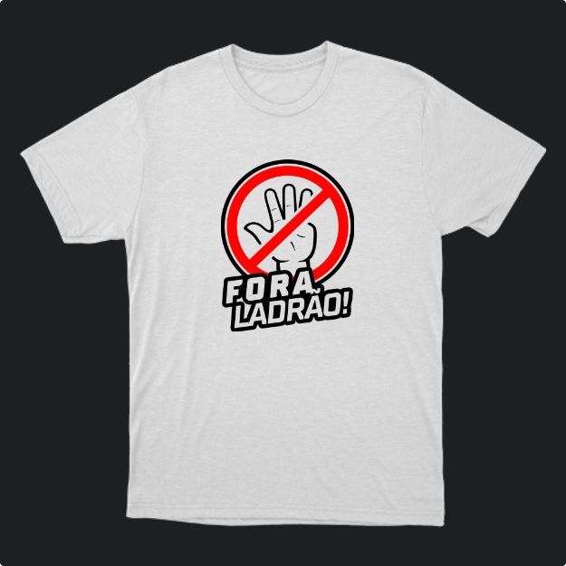 Camiseta com estampa frontal de uma mão aberta dentro de um círculo com uma linha diagonal sobreposta, acompanhada da frase "Fora Ladrão!".