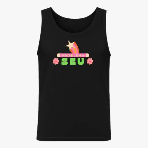 Camiseta regata com estampa frontal de arco-íris com estrela e texto "PROBLEMA SEU" centralizado entre flores estilizadas.