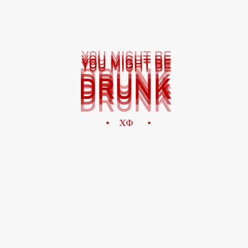 Camiseta com estampa frontal de caracteres estilizados "ΧΦ" e estampa traseira com texto "YOU MIGHT BE DRUNK" em efeito tridimensional e símbolos adicionais.