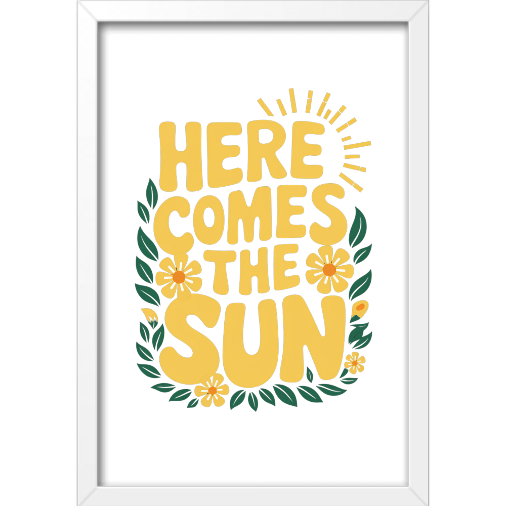 Quadro com estampa de texto “Here Comes the Sun” cercado por folhas verdes e flores amarelas, com ilustração de raios de sol na parte superior.