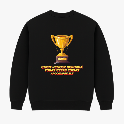 Moletom com estampa frontal de troféu dourado e estampa traseira de troféu maior junto à frase "QUEM VENCER HERDARÁ TODAS ESSAS COISAS APOCALIPSE 21:7".