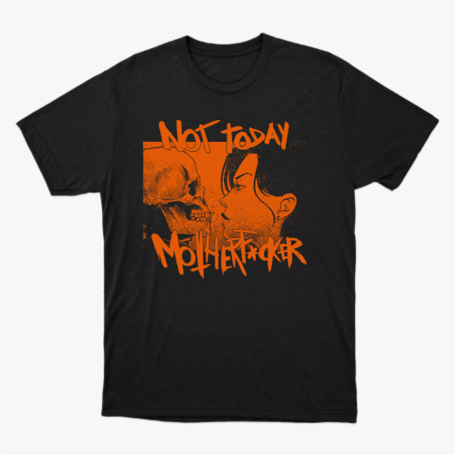 Camiseta com estampa frontal de uma caveira encarando uma pessoa com letras estilizadas formando a frase "Not Today Motherfucker".