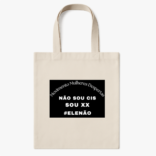 Ecobag com estampa frontal de letras dispostas em um retângulo central contando com frases "Movimento Mulheres Despertas", "Não sou CIS, sou XX" e "#ELENÃO".