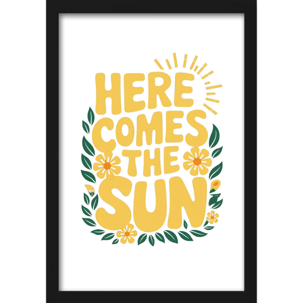 Quadro com estampa de texto “Here Comes the Sun” cercado por folhas verdes e flores amarelas, com ilustração de raios de sol na parte superior.