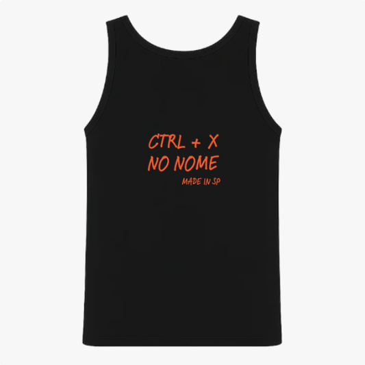Camiseta regata com estampa frontal de "CTRL + X NO NOME MADE IN SP" em letras estilizadas.