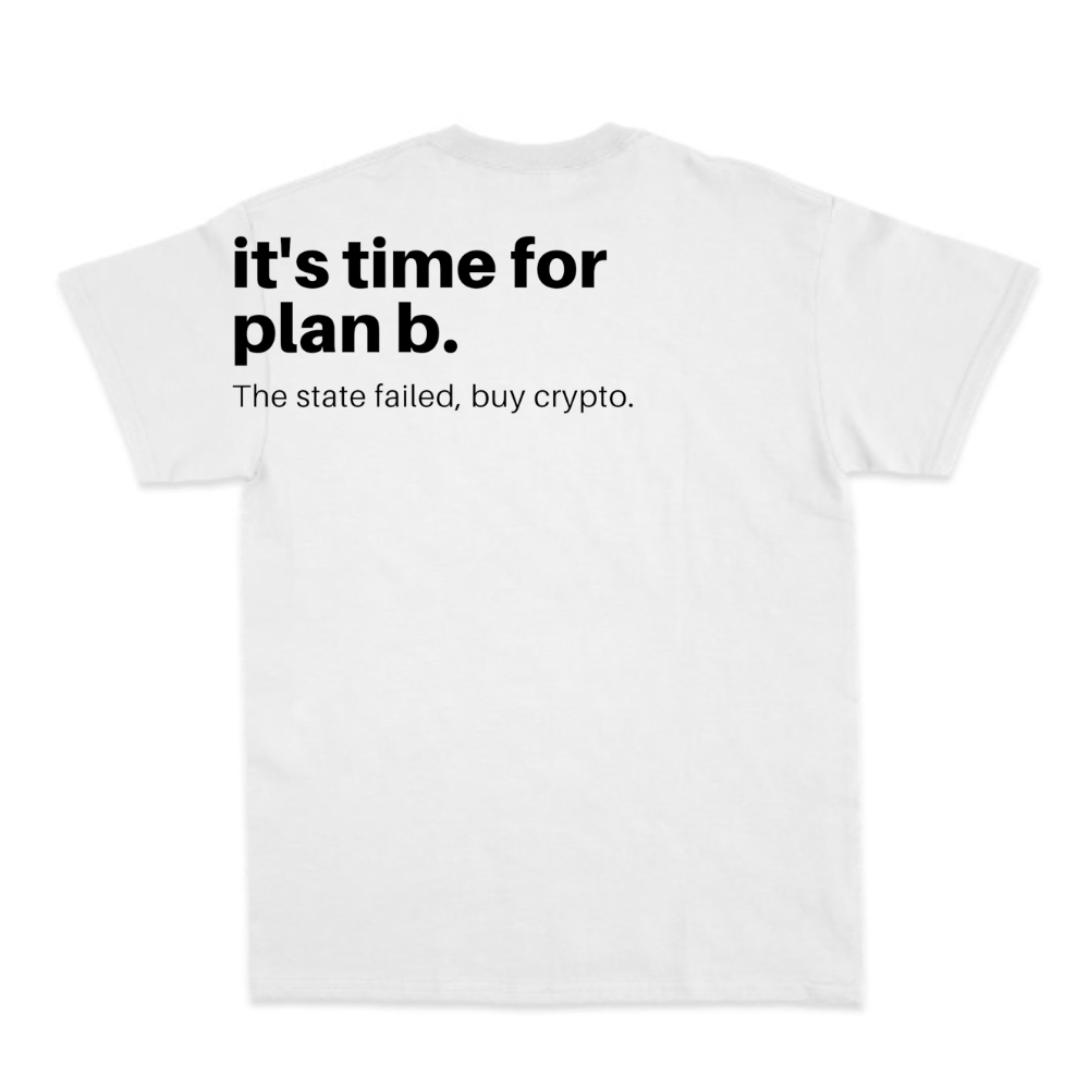 Camiseta com estampa traseira de texto em estilo minimalista: "it's time for plan b." seguido de "The state failed, buy crypto."<|endoftext|>