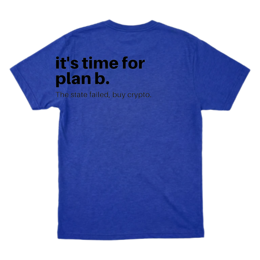 Camiseta com estampa traseira de texto em estilo minimalista: "it's time for plan b." seguido de "The state failed, buy crypto."<|endoftext|>