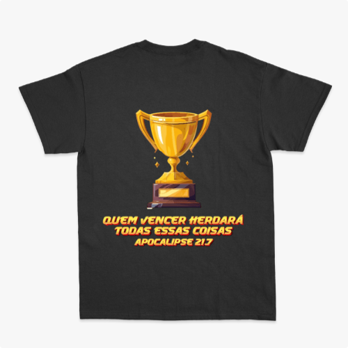 Camiseta com estampa frontal de troféu dourado pequeno e estampa traseira de troféu maior com a frase "Quem vencer herdará todas essas coisas Apocalipse 21:7".