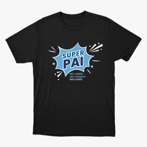 Camiseta com estampa frontal de um balão de diálogo no estilo quadrinhos com a frase "Super Pai" destacada, acompanhada por "meu amigo, meu exemplo, meu herói".