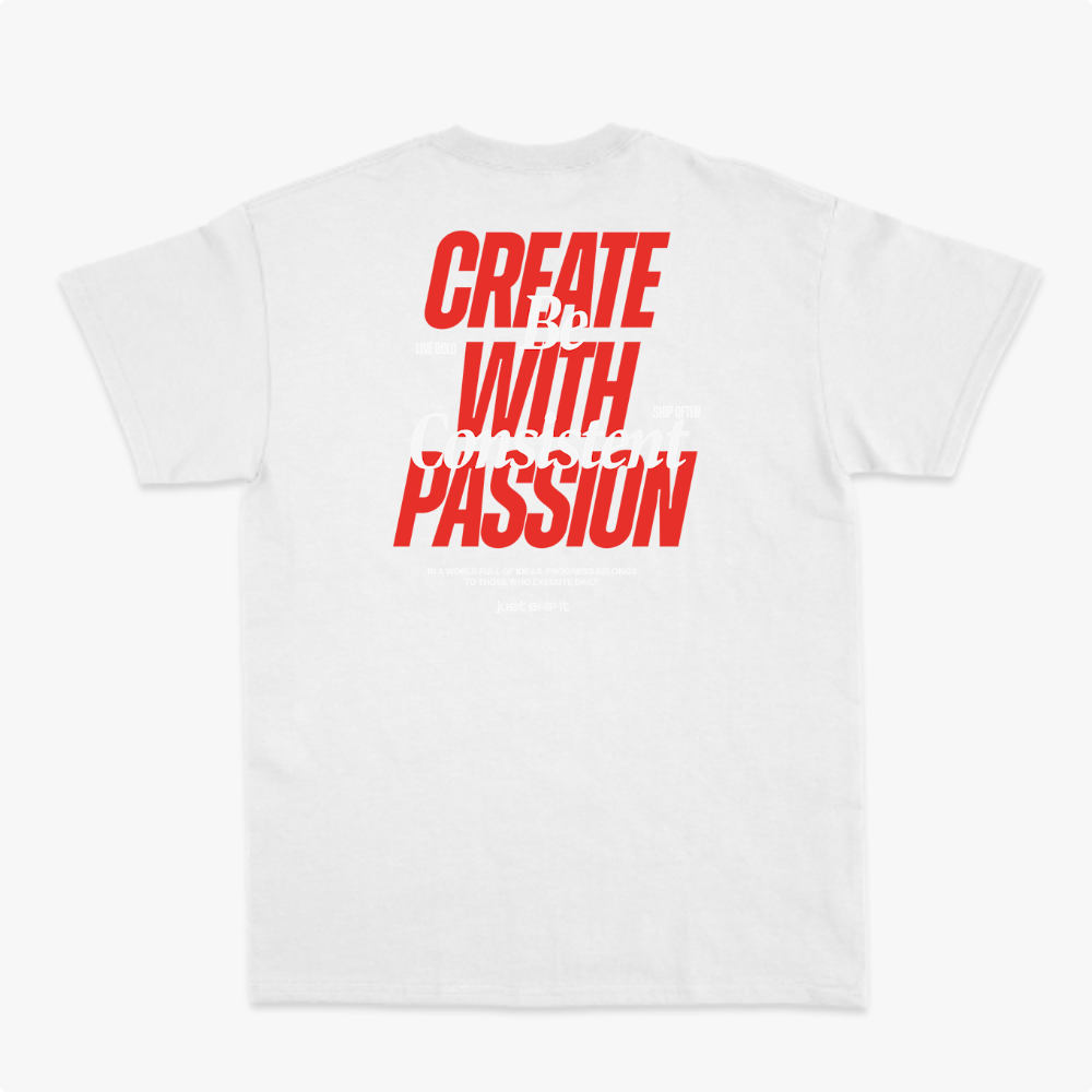 Camiseta com estampa frontal de "CREATE WITH PASSION" e "just ship it"; estampa traseira de "CREATE WITH PASSION Be Consistent" e textos motivacionais adicionais.