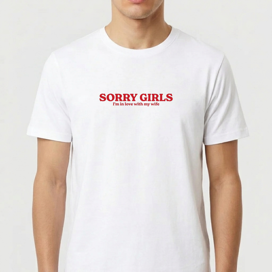 Camiseta "Sorry Girls - I’m in love with my wife"