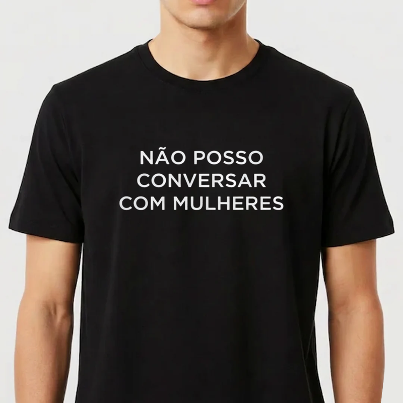 Camiseta Não Posso Conversar com Mulheres