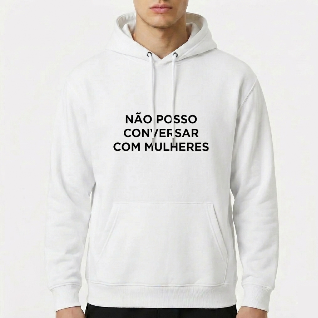 Moletom com Capuz "Não posso conversar com mulheres"