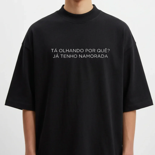 Camiseta Oversized "Tá olhando por quê?"