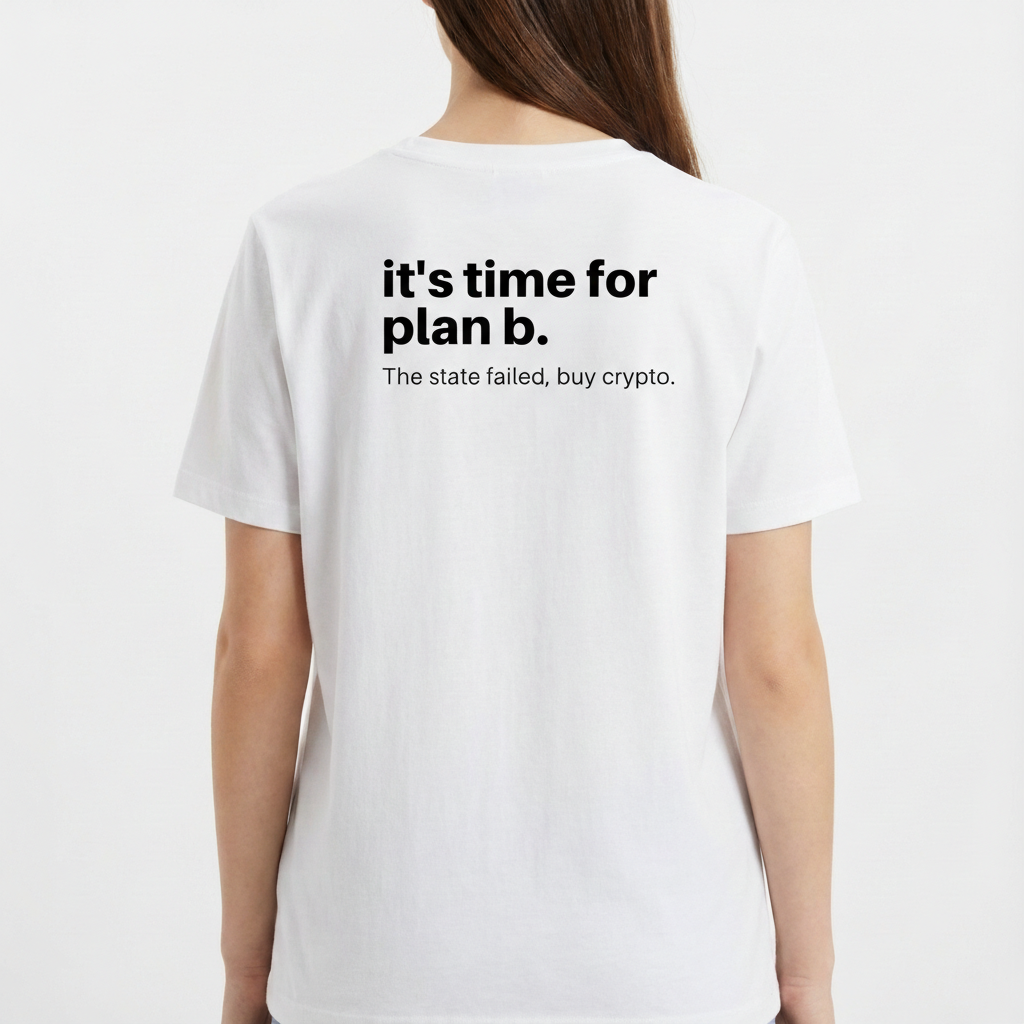 Camiseta com estampa traseira de texto em estilo minimalista: "it's time for plan b." seguido de "The state failed, buy crypto."<|endoftext|>